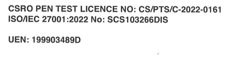 CSRO PEN TEST LICENCE NO: CS/PTS/C-2022-0161. ISO/IEC 27001:2022 No: SCS103266DIS. UEN: 199903489D.